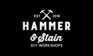 Hammer and Stain Your Choice of Projects