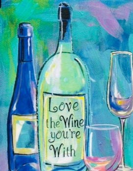 LOVE the WINE You're With....Paint & Sip